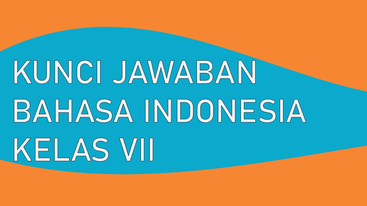 Kunci jawaban Bahasa Indonesia Kelas 7 Halaman 40, 42 Kurikulum merdeka